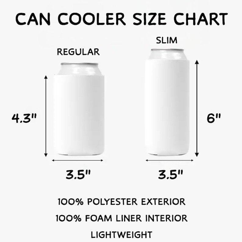 May include: A white can cooler size chart featuring a regular and slim can cooler. The regular cooler is 4.3 inches tall and 3.5 inches wide. The slim cooler is 6 inches tall and 3.5 inches wide. Text indicates 100% polyester exterior and foam liner.