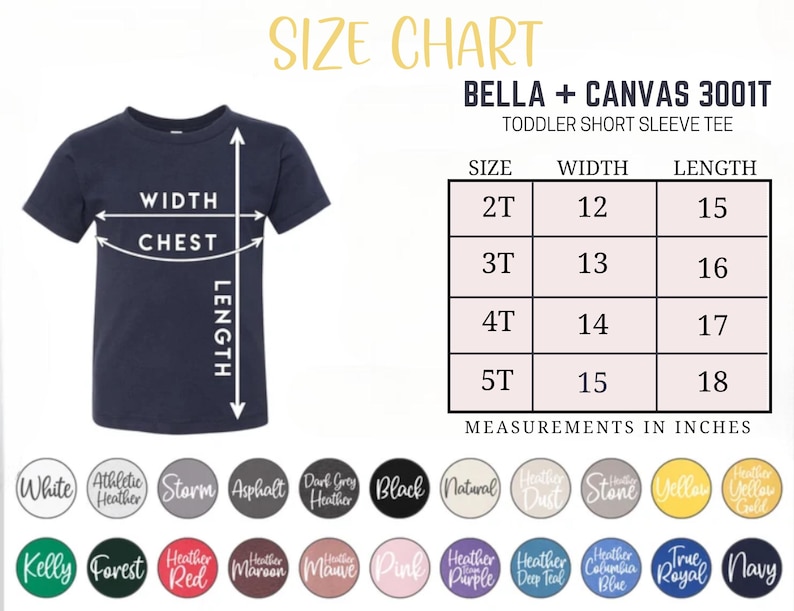 May include: Navy blue toddler short sleeve tee shirt with a size chart. The chart shows measurements in inches for sizes 2T to 5T. The width ranges from 12 to 15 inches, and the length ranges from 15 to 18 inches. The shirt is a Bella + Canvas 3001T.