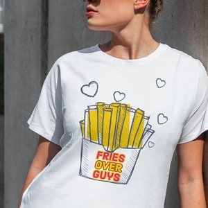 Fries Over Guys Unisex 100% Cotton T-Shirt Valentines day Fries Lover For Her Funny T-Shirt Gift ideas Gifts For Her T-shirt Gifts for wife