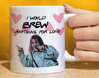 Meatloaf inspired fan funny gift mug,  celebrity fan mug, fan merch - I would brew anything for love CMUG114