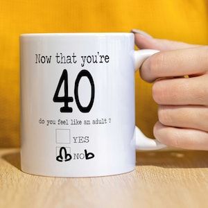 40th Birthday mug, 40th Gift, funny mug, gift for him, gift for her, Coffee Tea Mug Cup Ceramic Gift-   Now that you're 40 -  CMUG243