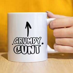 Grumpy Cunt Mug, offensive mug, Rude Birthday gift, gift for her gift for him Coffee Tea Cup Ceramic Gift-   CMUG200