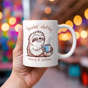 Funny Sloth Mug • Gift for Sloth Lover • Sloth Gift • Birthday Gift • Gift for Her • Gift for Sister • Gift for Daughter • Gift for Him
