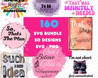 May include: A collection of digital designs with various quotes and phrases, including "I'm Always Right Sometime" and "Such a Good Idea." The image also advertises an SVG bundle with 160 designs and high-quality 300 DPI PNG files.