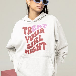 Treat Your Girl Right Hoodie, Eat Your Girl Sweater, Graphic tees, LGBT clothing, Pride Shirt, Lesbian Shirt, Lesbian Funny Gift