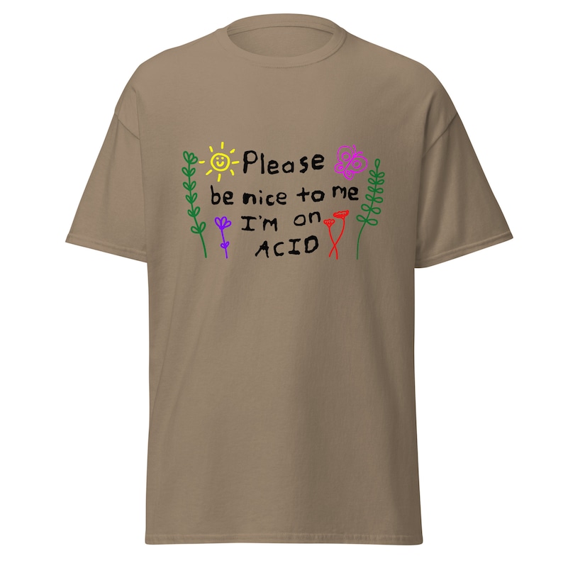 Please be nice to me I'm on Acid T Shirt, Rave EDM Festival Shirt, Party Stoner techno shirt, ,Mushrooms LSD Trip gift.