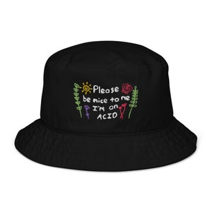 Please be nice to me I'm on Acid Organic bucket hat, Funny Tumblr Aesthetic Hat, Party Stoner Techno Raver Emo Embroidered bucket hat
