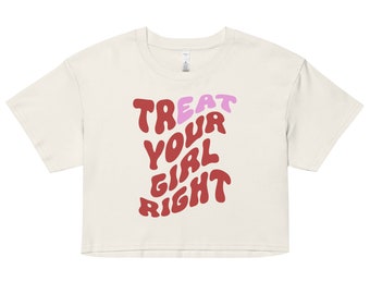 Treat Your Girl Right Crop Top, Eat Your Girl Funny Shirt, Graphic baby tees, LGBT clothing, Pride Crop Top, Lesbian Shirt Funny Gift