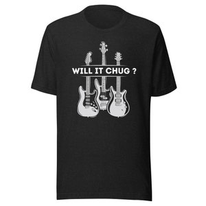 Will it chug Guitarist Shirt, Unisex, Rock Music Shirt, Metal Meme Shirt - Heavy Metal Festival Gift