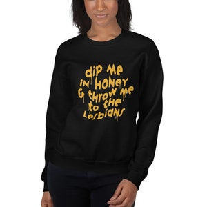 Dip me in Honey Lesbian Sweatshirt, throw me to Lesbians Funny Shirt, Queer Sweater, Queer Hoodie, LQBTQ Clothing, Lesbian Girlfriend gift