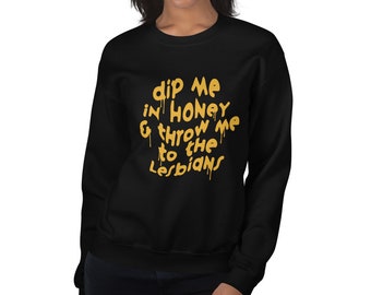 Dip me in Honey Lesbian Sweatshirt, throw me to Lesbians Funny Shirt, Queer Sweater, Queer Hoodie, LQBTQ Clothing, Lesbian Girlfriend gift
