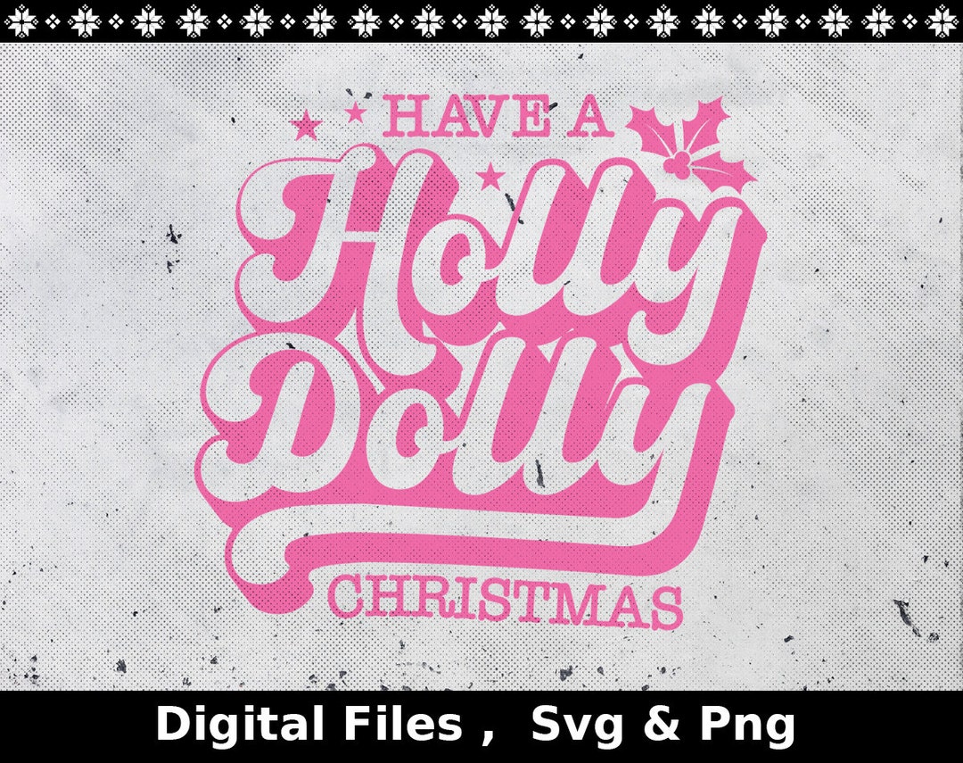 Have a Holly Dolly Christmas Svg Holly Dolly Christmas Png Etsy