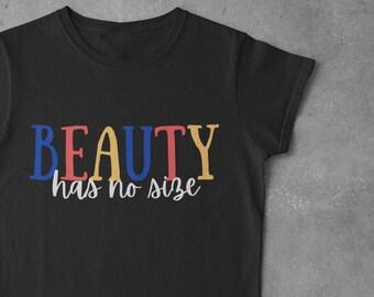 Beauty Has No Size Shirt, Body Positive Shirt, Body Positivity Shirt, Mental Health Shirt, Feminist Shirt, Shirt for Women, Positive Shirts