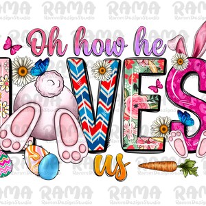 Oh how he loves us png sublimation design download, Happy Easter Day png, Easter life png, Easter love png, sublimate designs download