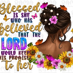 Blessed is she who has believed black woman png sublimation design download,afro woman png,Christian png,blessed afro png,sublimate download