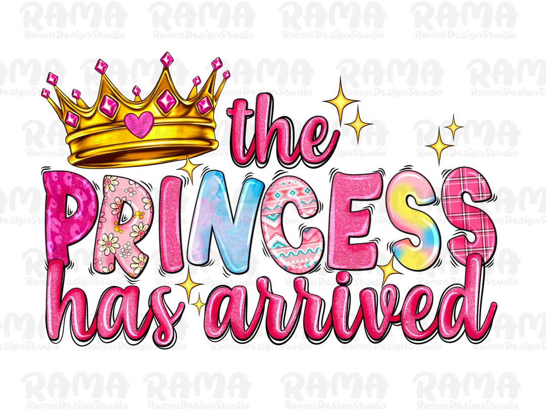 The Princess Has Arrived Png Sublimation Design Download, Baby Girl Png ...