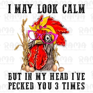 I May Look Calm But In My Head I&#39;ve Pecked You 3 Times Png, Chicken Png, Digital, Sublimation, Farm Life Png, Farm Png, Western Png Download