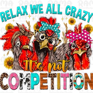 Relax Were All Crazy It&#39;s Not Competition Png, Western png, Chicken Png, Crazy Png, Sublimation Designs, Digital Art,Sublimation Design PNG