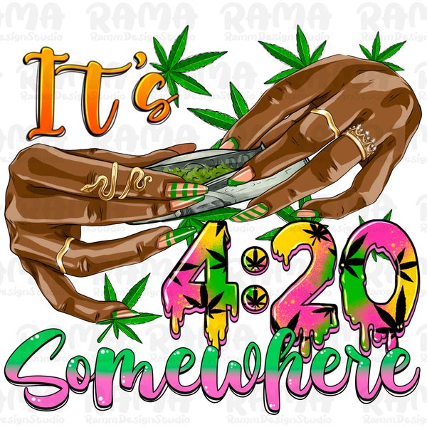 It's 4:20 somewhere rolling weed png sublimation design download, afro woman hands png, smoking png, cannabis png,sublimate designs download