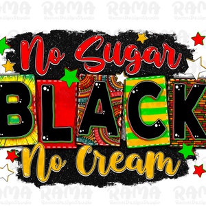 No sugar no cream black png sublimation design download, Juneteenth png, Emancipation day png, black freedom png, sublimate designs download