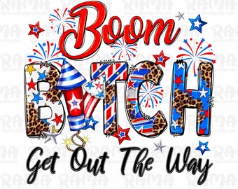 Boom bitch get out the way png sublimation design download, 4th of July png, Independence Day png, USA fireworks png, sublimate download