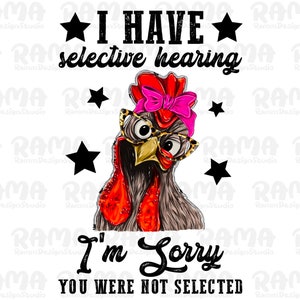 I Have Selected Hearing I&#39;m Sorry You Were Not Selected Png,Funny Chicken Png, Love Chicken Png, Farm Chicken Png, Sublimation