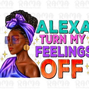 Alexa turn my feelings off png sublimation design download, afro woman png,black woman png,afro fashion woman png,sublimate designs download