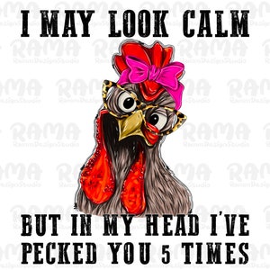 I May Look Calm But In My Head I&#39;ve Pecked You 5 Times Png, Chicken Png, Digital, Sublimation, Farm Life Png, Farm Png, Western Png Download