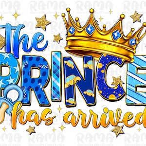 The prince has arrived png sublimation design download, baby boy png, baby prince png, newborn png, sublimate designs download