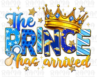 The prince has arrived png sublimation design download, baby boy png, baby prince png, newborn png, sublimate designs download