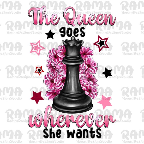 The Queen Goes Wherever She Wants Chess Png design download,Wants Chess Lover,Chess Master Chess King Queen Game png,Chess Board Shirt png