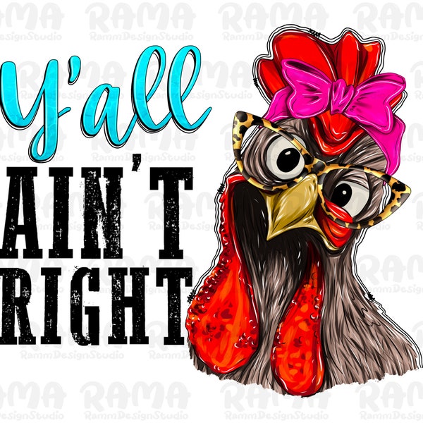 Y'all Ain't Right, Funny Chicken png, Western Sublimation File, Crazy Chicken png , Funny Sublimation, Sublimation Designs Download