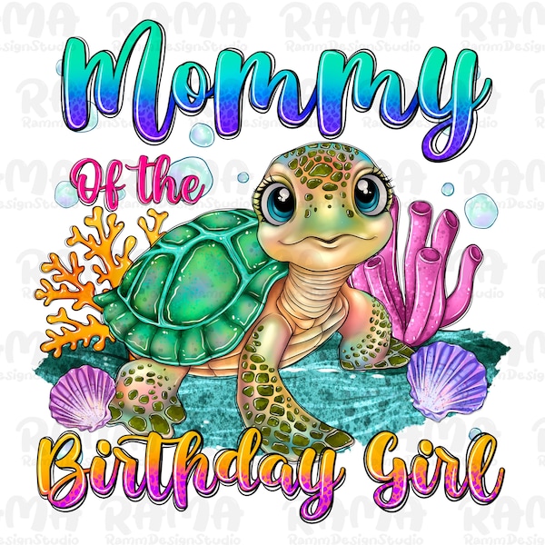 Mommy Of The Birthday Girl Png, Birthday Mommy Png,Sea turtle birthday girl Png, Mommy of a Princess png, Princess party png, Birthday Shirt
