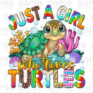 Just A Girl Who Loves Turtles png, Sublimation Designs, Turtle png, hand drawn turtle png, sea animals png, Sea,Toddler png,Digital Download