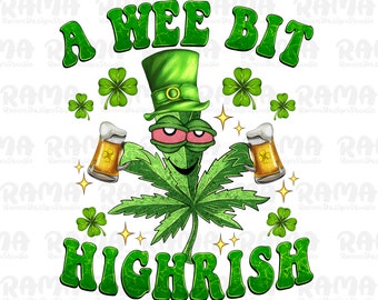 A wee Bit Highrish Png Sublimation design, A Wee Bit Highrish 420 Weed Marijuana png, Funny St Patty's, Shamrock, St Patrick’s Day Png