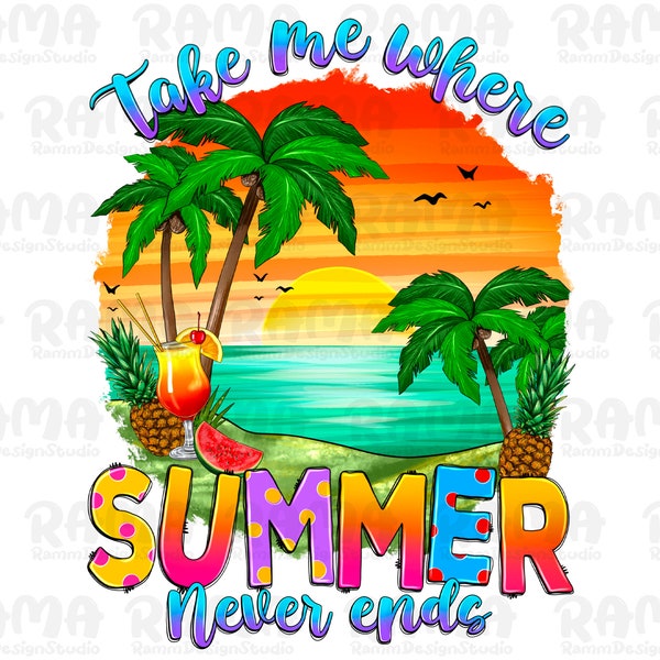 Take me where summer never ends png, I Love Summer Png, summer vibes png, summer holiday png, western summer png, sublimate download