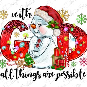 With God All Things Are Possible Png Sublimation Design,Merry Christmas Png,Snowman Png,Christmas Png,God Png,Gift Pack Png,Digital Download