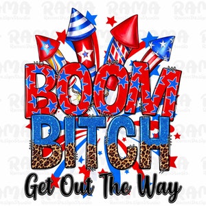 Boom bitch get out the way png sublimation design download, 4th of July png, Independence Day png, USA fireworks png, sublimate download