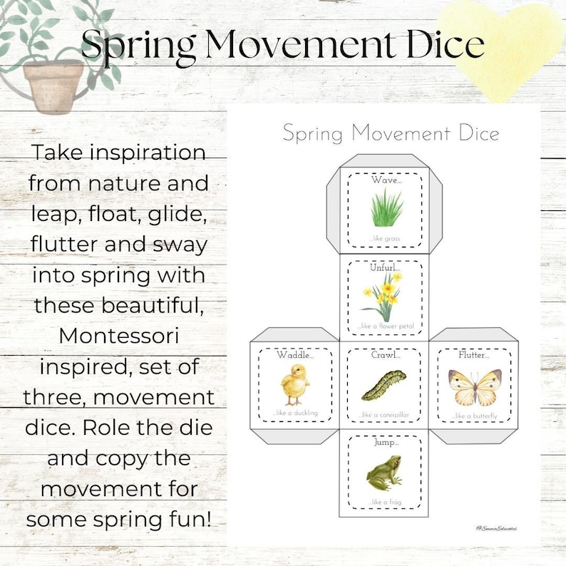Peut inclure: Un d&eacute; &agrave; jouer de mouvement de printemps imprimable &agrave; six faces. Chaque face pr&eacute;sente une image diff&eacute;rente sur le th&egrave;me du printemps et une instruction de mouvement, comme "Onduler comme de l'herbe", "Se d&eacute;plier comme un p&eacute;tale de fleur", "Barboter comme un caneton", "Ramper comme une chenille", "Flotter comme un papillon", et "Sauter comme une grenouille".
