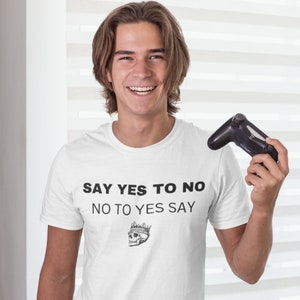 funny shirt men, gamers t-shirt, say yes to no tee, christmas t-shirt, mom gift t-shirt, dad gift shirt, son t-shirt, birthday t-shirt