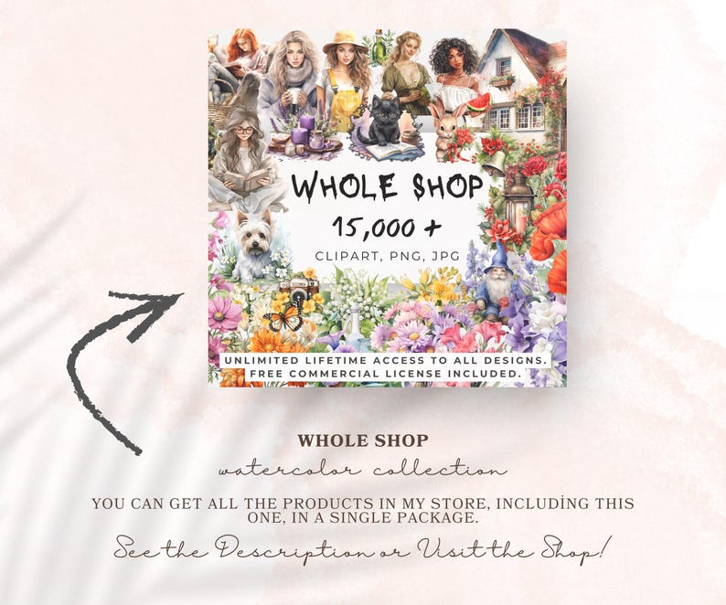 May include: A digital art graphic with the text "WHOLE SHOP" and "15,000+ CLIPART, PNG, JPG". The image features watercolor illustrations of women, animals, flowers, and a house. Text includes "UNLIMITED LIFETIME ACCESS" and "FREE COMMERCIAL LICENSE".