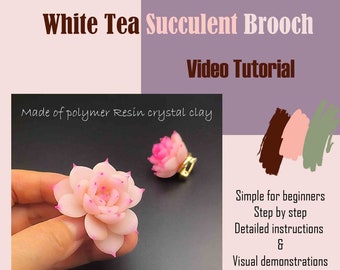 Broche succulente au thé blanc PDF et didacticiel vidéo, didacticiel numérique en argile et résine de cristal polymère, didacticiel d'accessoires pour fleurs en argile