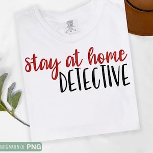 stay at home detective svg, true crime png, cricut cut files and sublimation