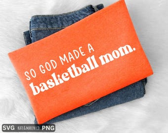 So God Made a Basketball Mom SVG PNG: Basketball Mama Design (Digital Download)