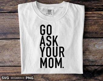Go Ask Your Mom SVG PNG: Funny Dad Design (Digital Download)