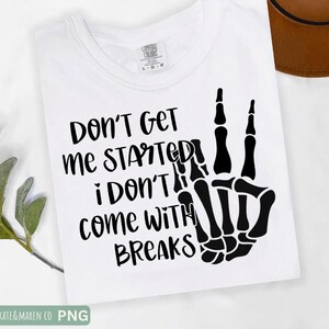 dont get me started svg, sarcastic skull png, skeleton cricut cut file and sublimation