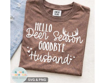Hello Deer Season Goodbye Husband SVG PNG: Funny Hunting Wife Design (Digital Download)