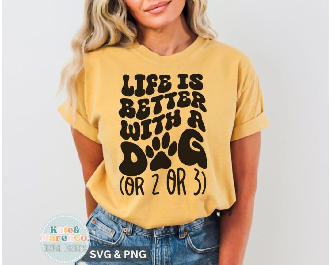 Dog Mom SVG PNG: Life is Better With a Dog Design (digital Download) - Etsy