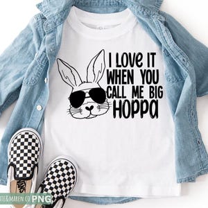 I love it when you call me big hoppa svg, kids easter svg, funny easter svg, easter sublimation