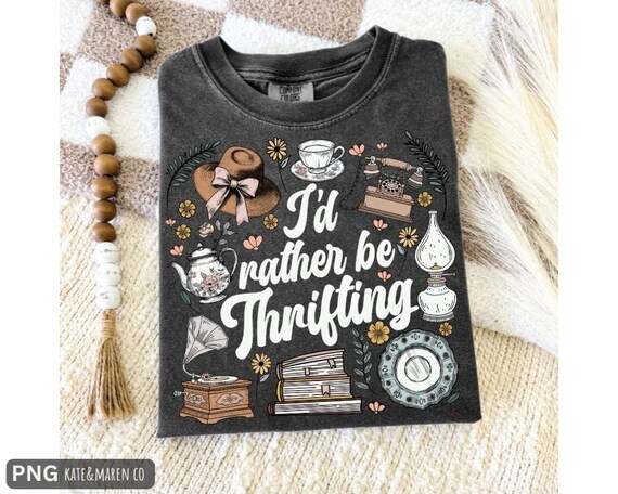 I'd Rather Be Thrifting PNG: Funny Antiquing Thrift Store Design (Digital Download)